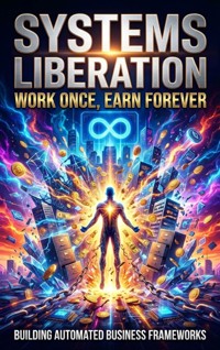Systems Liberation: Work Once, Earn Forever - Thalia Brookstone - ebook
