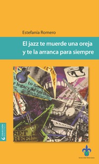 El jazz te muerde una oreja y te la arranca para siempre - Estefanía Romero - ebook