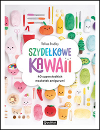Szydełkowe kawaii. 40 supersłodkich maskotek amigurumi - Melissa Bradley - książka