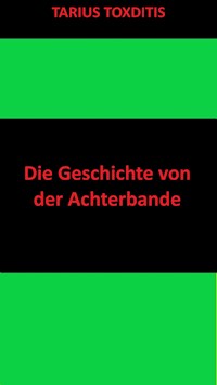 Die Geschichte von der Achterbande - Tarius Toxditis - ebook