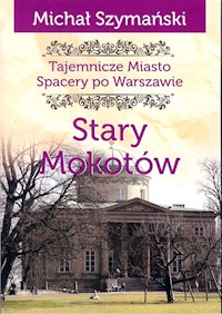 Tajemnicze miasto. Stary Mokotów / Ciekawe Miejsca - Szymański Michał - książka