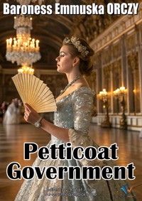 Petticoat Government - Baroness Emmuska ORCZY - ebook