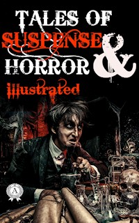 Tales of Suspense and Horror.Illustrated - Edgar Allan Poe, H. P. Lovecraft, Algernon Blackwood, Ambrose Bierce, Arthur Machen, Bram Stoker, E. F. Benson, J. Sheridan Le Fanu, Mary Shelley, Robert W. Chambers, William Hope Hodgson, Nikolai Gogol - ebook