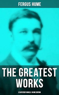 The Greatest Works of Fergus Hume - 22 Mystery Novels  in One Edition - Fergus Hume - ebook