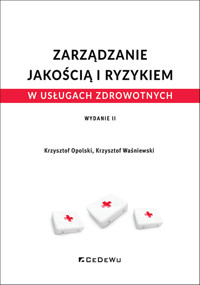 Zarządzanie jakością i ryzykiem w usługach zdrowotnych - Opolski Krzysztof, Waśniewski Krzysztof - książka