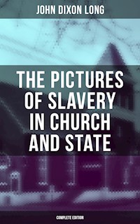 The Pictures of Slavery in Church and State (Complete Edition) - John Dixon Long - ebook