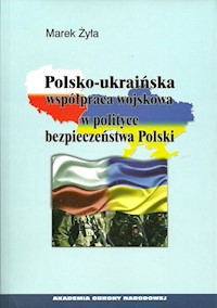 Polsko-ukraińska współpraca wojskowa w polityce bezpieczeństwa Polski - Żyła Marek - książka