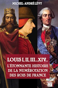 Louis I,II, III... XIV... L'étonnante histoire de la numérotation des rois de France - Michel-André Lévy - ebook