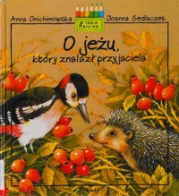 O jeżu, który znalazł przyjaciela - Anna Onichimowska, Joanna Sedlaczek - ebook