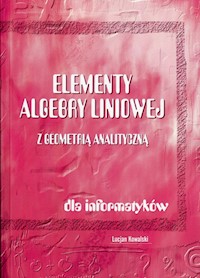 Elementy algebry liniowej z geometrią analityczną - Kowalski Lucjan - książka