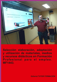 Selección, Elaboración, Adaptación Y Utilización De Materiales, Medios Y Recursos Didácticos En Formación Profesional Para El Empleo. Mf1443. - Miguel Ángel Ladrón De Guevara - ebook