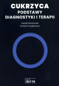 Cukrzyca Podstawy diagnostyki i terapii - Borkowski Leszek, Sygitowicz Grażyna - książka