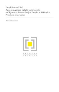 Paryż/Artaud/Bali. Antonin Artaud ogląda teatr balijski na Wystawie Kolonialnej w Paryżu w 1931 roku - Savarese Nicola - książka