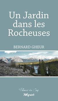 Un Jardin dans les Rocheuses - Bernard Gheur - ebook