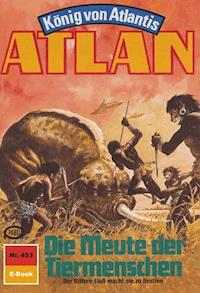 Atlan 453: Die Meute der Tiermenschen -  Hubert Haensel - ebook