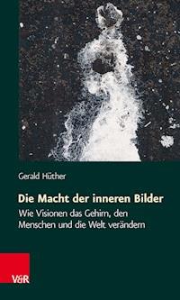 Die Macht der inneren Bilder - Gerald Hüther - ebook
