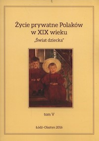 Życie prywatne Polaków w XIX wieku Tom 5 Świat dziecka -  - książka