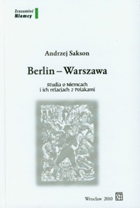 Berlin Warszawa Studia o Niemcach i ich relacjach z Polakami - Sakson Andrzej - książka