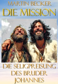 Die Mission Die Seligpreisung des Bruder Johannes - Martin Becker - ebook