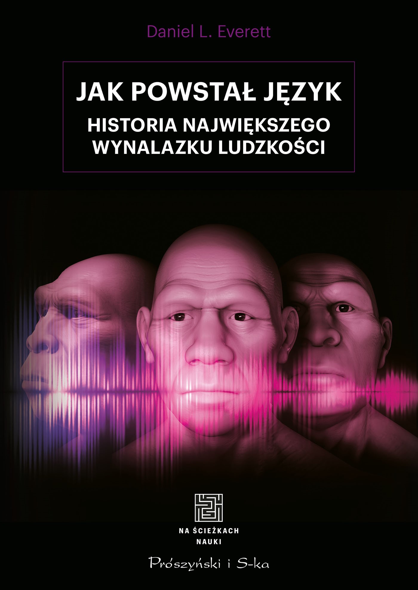 Jak powstał język. Historia największego wynalazku ludzkości