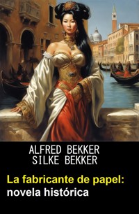 La fabricante de papel: novela histórica - Alfred Bekker - ebook