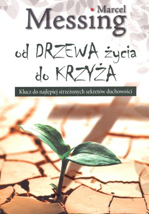 Od drzewa życia do krzyża. Klucz do najlepiej strzeżonych sekretów duchowości - Marcel Messing - książka