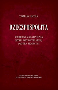 Rzeczpospolita Wybrane zagadnienia myśli obywatelskiej Piotra Skargi SI - Homa Tomasz - książka