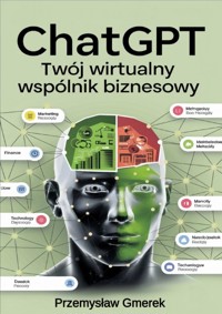 CHATGPT TWÓJ WIRTUALNY WSPÓLNIK BIZNESOWY - Przemysław Gmerek - ebook