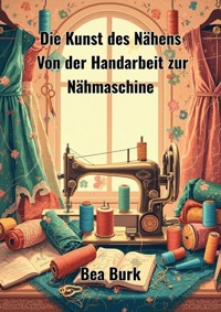 Die Kunst des Nähens - Bea Burk - ebook