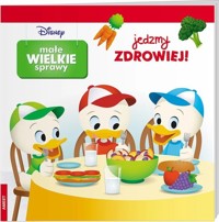 Disney Małe Wielkie Sprawy Jedzmy Zdrowiej! -  - książka