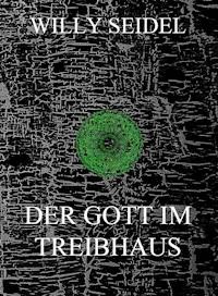 Der Gott im Treibhaus - Willy Seidel - ebook