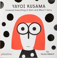 Yayoi Kusama Covered Everything in Dots and Wasn’t Sorry. - Gilberti Fausto - książka