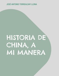 Historia de China, a mi manera - José Antonio Torrealday Llona - ebook