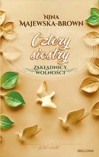 Cztery siostry 1925-1943. Zakładnicy wolności - Nina Majewska-Brown - książka