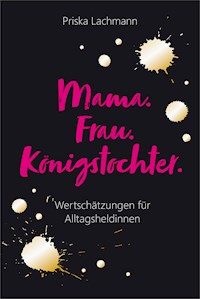 Mama. Frau. Königstochter. - Priska Lachmann - ebook