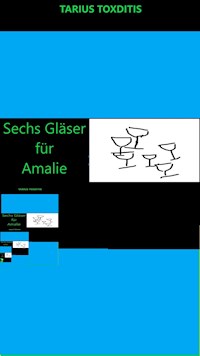 Sechs Gläser für Amalie - Tarius Toxditis - ebook
