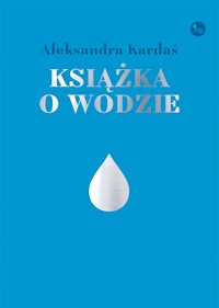 Książka o wodzie - Aleksandra Kardaś - ebook + książka