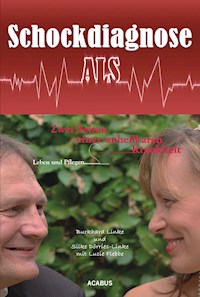 Schockdiagnose ALS. Leben und Pflegen: Zwei Seiten einer unheilbaren Krankheit - Burkhard Linke - ebook