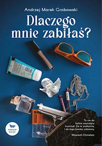 Dlaczego mnie zabiłaś? - Grabowski Andrzej Marek - książka