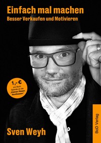 Einfach mal machen - Besser Verkaufen und Motivieren - Sven Weyh - ebook