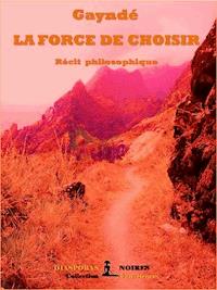 La force de choisir - Gayndé - ebook