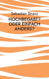 Hochbegabt? Oder einfach anders? - Sebastian Stranz - ebook
