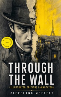 Through the Wall (Illustrated Edition) (Annotated) - Cleveland Moffett - ebook