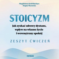 Stoicyzm. Jak zyskać zdrowy dystans, wpływ na własne życie i wewnętrzny spokój. Zeszyt ćwiczeń - Magdalena Król-Duclaye, Dagna Wysocka - audiobook