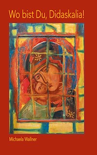 Wo bist Du, Didaskalia! - Michaela Wallner - ebook