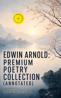 Edwin Arnold: Premium Poetry Collection (Annotated) - Edwin Arnold - ebook