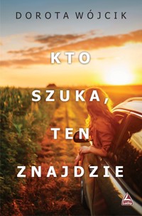 Kto szuka, ten znajdzie - Dorota Wójcik - ebook + książka