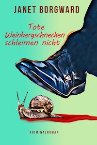 Tote Weinbergschnecken schleimen nicht - Janet Borgward - ebook