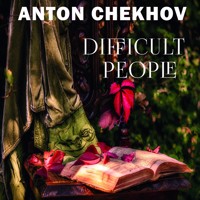 Difficult People - Anton Chekhov  - audiobook