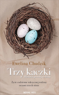 Trzy kaczki. Historia pewnej rodziny - Ewelina Chudzik - ebook + audiobook